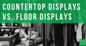 Countertop Displays vs. Floor Displays: Which is Right for Your Business?