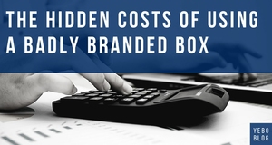 The Hidden Costs of Using a Badly Branded Box