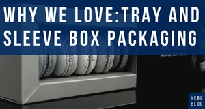 Why We Love: Tray and Sleeve Box Packaging