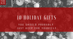 10 Holiday Gifts You Should Probably Just Keep for Yourself