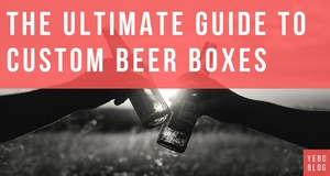 The Ultimate Guide to Custom Beer Boxes