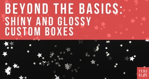 Beyond the Basics: Shiny and Glossy Custom Boxes