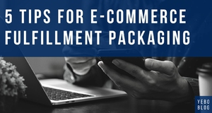 5 Tips for E-Commerce Fulfillment Packaging