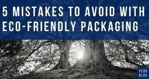 5 Mistakes to avoid when ordering eco-friendly packaging