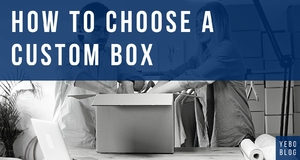 How To Choose a Custom Box - From Substrates to Accessories