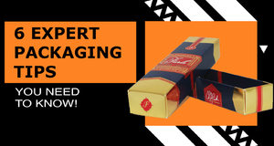 6 Expert Packaging Tips You Need to Know